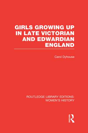 Girls Growing Up in Late Victorian and Edwardian England de Carol Dyhouse