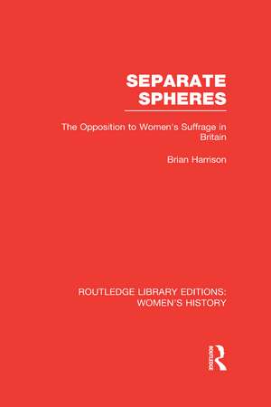 Separate Spheres: The Opposition to Women's Suffrage in Britain de Brian Harrison