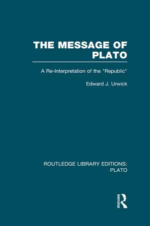 The Message of Plato (RLE: Plato): A Re-Interpretation of the Republic de Edward Urwick