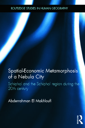 Spatial-Economic Metamorphosis of a Nebula City: Schiphol and the Schiphol Region During the 20th Century de Abderrahman El Makhloufi