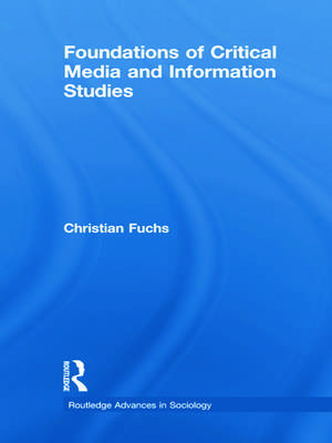 Foundations of Critical Media and Information Studies de Christian Fuchs