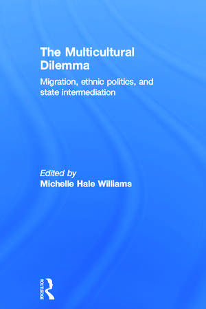 The Multicultural Dilemma: Migration, Ethnic Politics, and State Intermediation de Michelle Williams