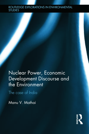 Nuclear Power, Economic Development Discourse and the Environment: The Case of India de Manu Mathai