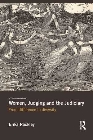 Women, Judging and the Judiciary: From Difference to Diversity de Erika Rackley