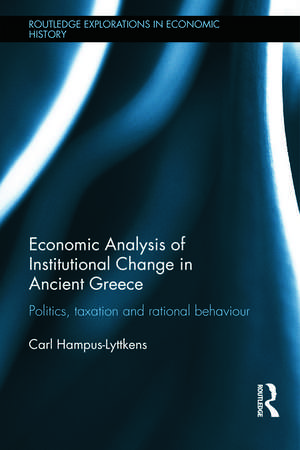 Economic Analysis of Institutional Change in Ancient Greece: Politics, Taxation and Rational Behaviour de Carl Hampus Lyttkens