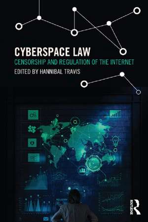 Cyberspace Law: Censorship and Regulation of the Internet de Hannibal Travis