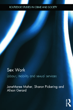 Sex Work: Labour, Mobility and Sexual Services de JaneMaree Maher