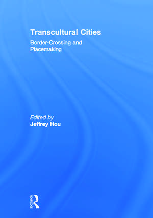 Transcultural Cities: Border-Crossing and Placemaking de Jeffrey Hou