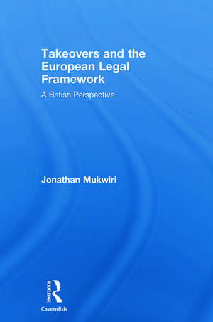 Takeovers and the European Legal Framework: A British Perspective de Jonathan Mukwiri