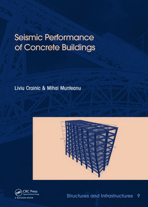 Seismic Performance of Concrete Buildings: Structures and Infrastructures Book Series, Vol. 9 de Liviu Crainic