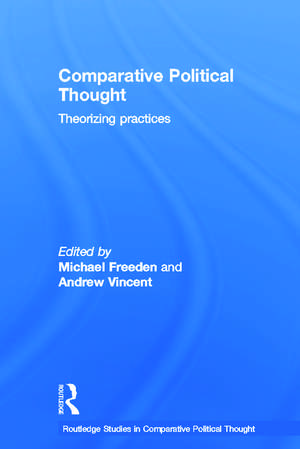 Comparative Political Thought: Theorizing Practices de Michael Freeden