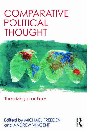 Comparative Political Thought: Theorizing Practices de Michael Freeden