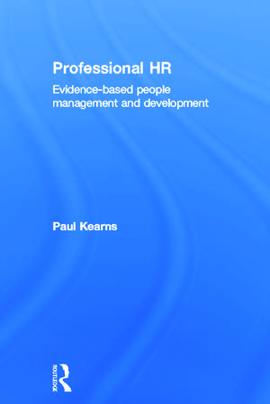 Professional HR: Evidence- Based People Management and Development de Paul Kearns