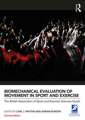 Biomechanical Evaluation of Movement in Sport and Exercise: The British Association of Sport and Exercise Sciences Guide de Carl J. Payton