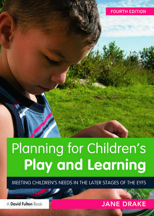 Planning for Children's Play and Learning: Meeting children’s needs in the later stages of the EYFS de Jane Drake