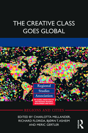 The Creative Class Goes Global de Charlotta Mellander