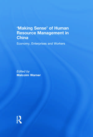 'Making Sense' of Human Resource Management in China: Economy, Enterprises and Workers de Malcolm Warner