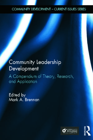 Community Leadership Development: A Compendium of Theory, Research, and Application de Mark A. Brennan