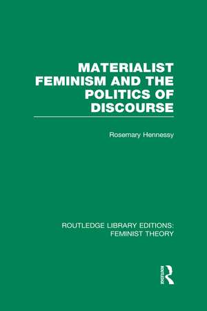 Materialist Feminism and the Politics of Discourse (RLE Feminist Theory) de Rosemary Hennessy