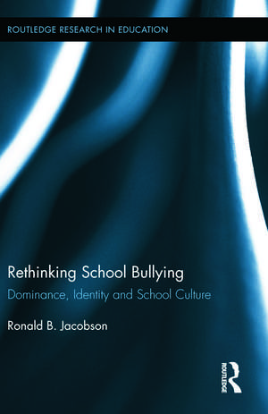 Rethinking School Bullying: Dominance, Identity and School Culture de Ronald B. Jacobson