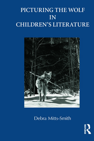 Picturing the Wolf in Children's Literature de Debra Mitts-Smith