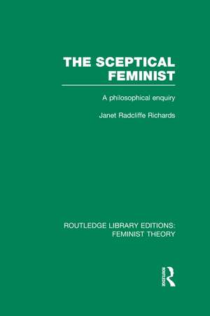 The Sceptical Feminist (RLE Feminist Theory): A Philosophical Enquiry de Janet Richards