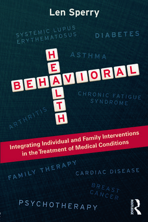 Behavioral Health: Integrating Individual and Family Interventions in the Treatment of Medical Conditions de Len Sperry