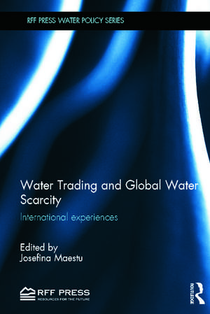 Water Trading and Global Water Scarcity: International Experiences de Josefina Maestu