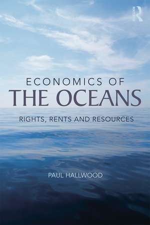 Economics of the Oceans: Rights, Rents and Resources de Paul Hallwood