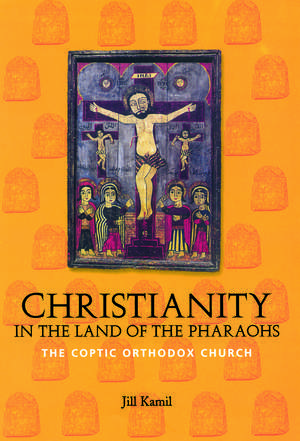 Christianity in the Land of the Pharaohs: The Coptic Orthodox Church de Jill Kamil