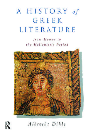 History of Greek Literature: From Homer to the Hellenistic Period de Albrecht Dihle