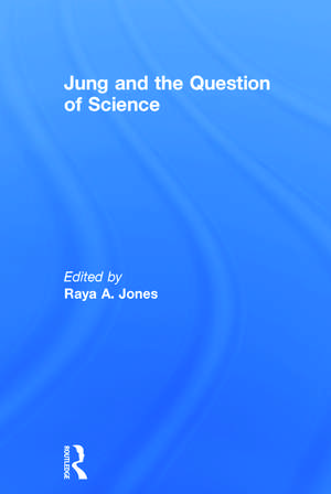 Jung and the Question of Science de Raya A. Jones