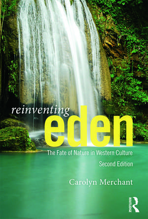 Reinventing Eden: The Fate of Nature in Western Culture de Carolyn Merchant