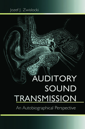 Auditory Sound Transmission: An Autobiographical Perspective de Jozef J. Zwislocki