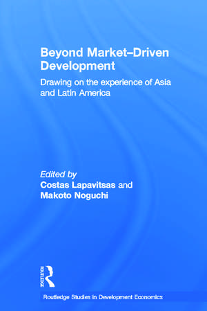 Beyond Market-Driven Development: Drawing on the Experience of Asia and Latin America de Costas Lapavitsas