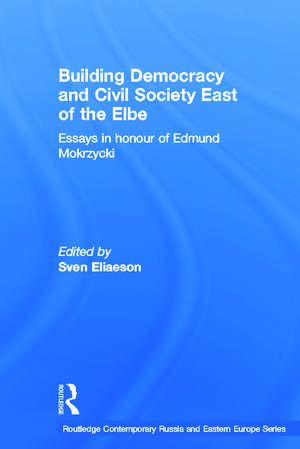 Building Democracy and Civil Society East of the Elbe: Essays in Honour of Edmund Mokrzycki de Sven Eliaeson