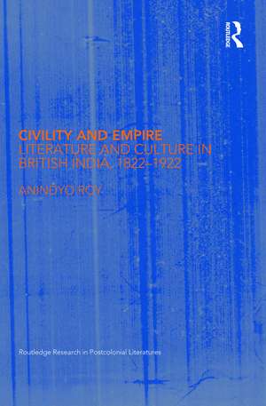 Civility and Empire: Literature and Culture in British India, 1821-1921 de Anindyo Roy