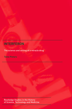 Interferon: The Science and Selling of a Miracle Drug de Toine Pieters