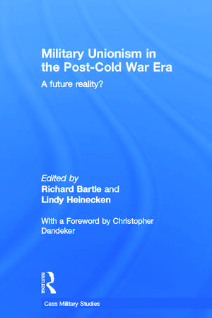 Military Unionism In The Post-Cold War Era: A Future Reality? de Richard Bartle