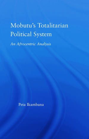 Mobutu's Totalitarian Political System: An Afrocentric Analysis de Jean-Louis Peta Ikambana