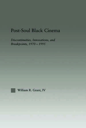 Post-Soul Black Cinema: Discontinuities, Innovations and Breakpoints, 1970-1995 de William R. Grant