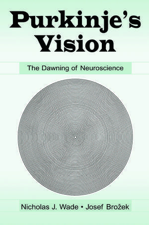 Purkinje's Vision: The Dawning of Neuroscience de Nicholas J. Wade