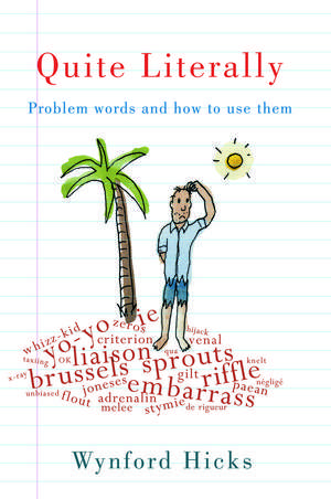 Quite Literally: Problem Words and How to use Them de Wynford Hicks