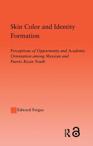 Skin Color and Identity Formation: Perception of Opportunity and Academic Orientation Among Mexican and Puerto Rican Youth de Edward Fergus