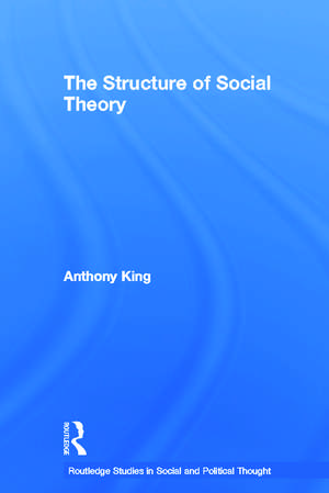 The Structure of Social Theory de Anthony King