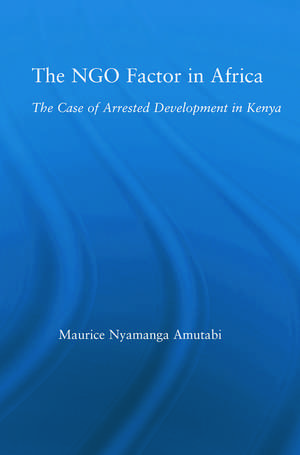 The NGO Factor in Africa: The Case of Arrested Development in Kenya de Maurice N. Amutabi