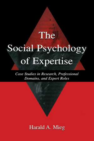 The Social Psychology of Expertise: Case Studies in Research, Professional Domains, and Expert Roles de Harald A. Mieg