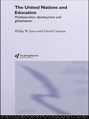 The United Nations and Education: Multilateralism, Development and Globalisation de David Coleman