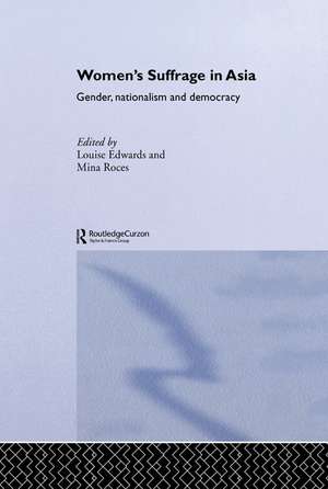 Women's Suffrage in Asia: Gender, Nationalism and Democracy de Louise Edwards