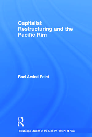 Capitalist Restructuring and the Pacific Rim de Ravi Palat